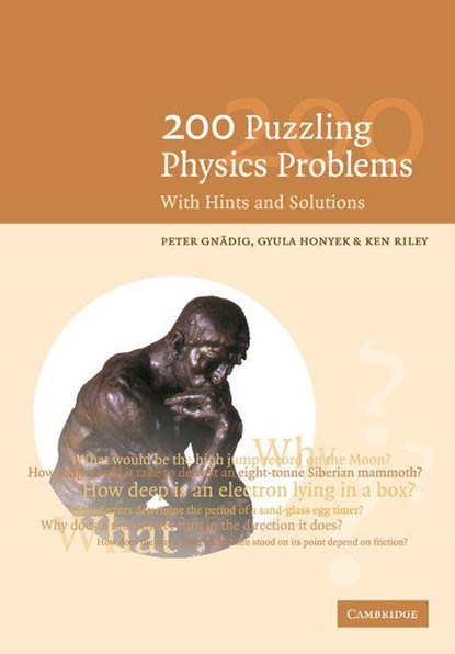 200 Puzzling Physics Problems, P. (Lorand Eotvos University Gnadig ; G. (Radnoti Teacher Training School) Honyek ; K. F. (University of Cambridge) Riley - Paperback - 9780521774802