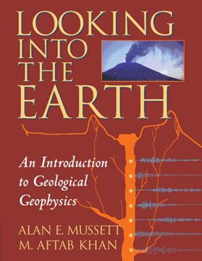 Looking into the Earth, Alan E. (University of Liverpool) Mussett ; M. Aftab (University of Leicester) Khan - Paperback - 9780521785747