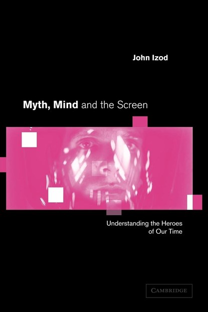 Myth, Mind and the Screen, John (University of Stirling) Izod - Paperback - 9780521796866