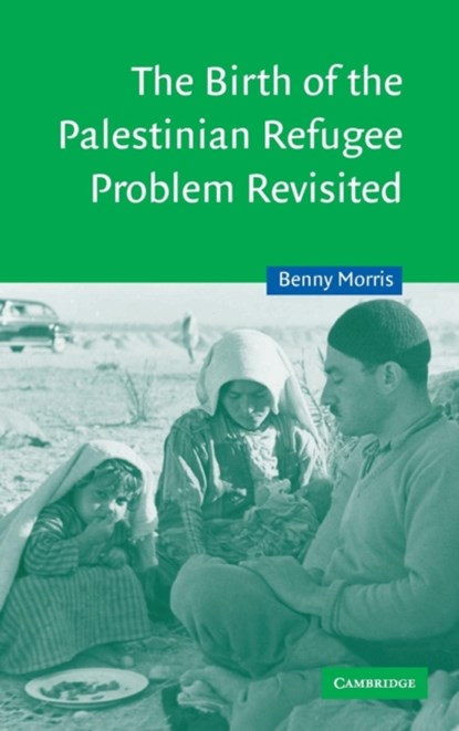 The Birth of the Palestinian Refugee Problem Revisited, BENNY (BEN-GURION UNIVERSITY OF THE NEGEV,  Israel) Morris - Gebonden - 9780521811200