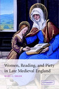 Women, Reading, and Piety in Late Medieval England | Erler, Mary C. (fordham University, New York) | 
