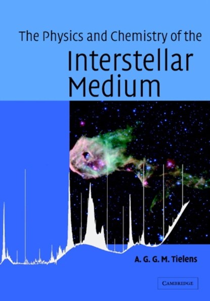 The Physics and Chemistry of the Interstellar Medium, A. G. G. M. (Kapteyn Astronomical Institute) Tielens - Gebonden - 9780521826341