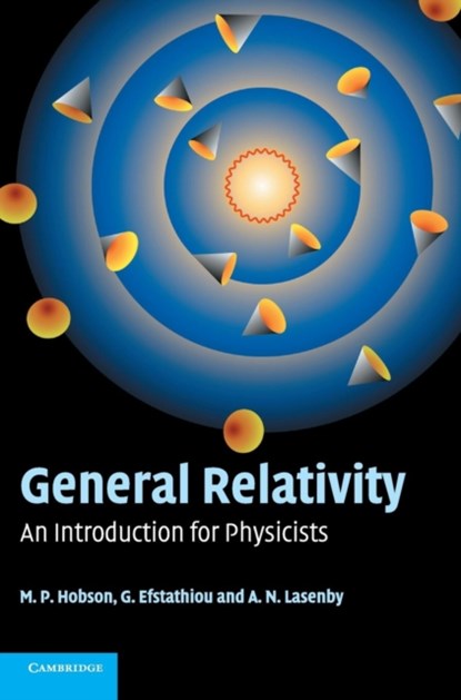 General Relativity, M. P. (University of Cambridge) Hobson ; G. P. (University of Cambridge) Efstathiou ; A. N. (University of Cambridge) Lasenby - Gebonden - 9780521829519