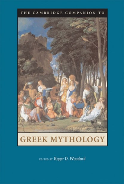 The Cambridge Companion to Greek Mythology, ROGER D. (STATE UNIVERSITY OF NEW YORK,  Buffalo) Woodard - Gebonden - 9780521845205