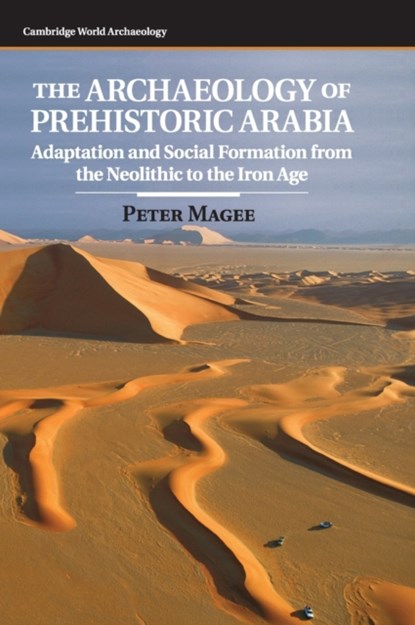 The Archaeology of Prehistoric Arabia, PETER (BRYN MAWR COLLEGE,  Pennsylvania) Magee - Gebonden - 9780521862318