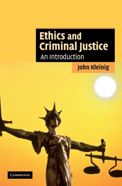 Ethics and Criminal Justice, John Kleinig - Gebonden - 9780521864206