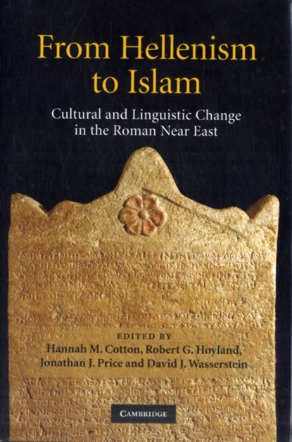 From Hellenism to Islam, HANNAH M. (HEBREW UNIVERSITY OF JERUSALEM) COTTON ; ROBERT G. (UNIVERSITY OF ST ANDREWS,  Scotland) Hoyland ; Jonathan J. (Tel-Aviv University) Price ; David J. (Vanderbilt University, Tennessee) Wasserstein - Gebonden - 9780521875813