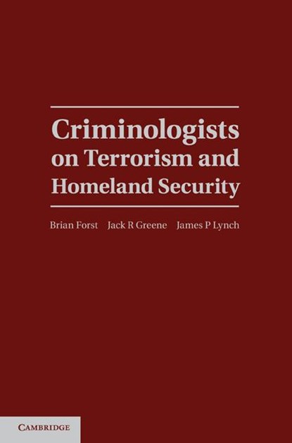 Criminologists on Terrorism and Homeland Security, Brian (American University Forst ; Jack R. (Northeastern University Greene ; James P. (John Jay College of Criminal Justice Lynch - Gebonden - 9780521899451