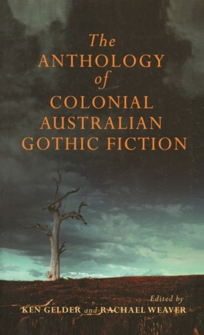 The Anthology Of Australian Colonial Gothic Fiction, Ken Gelder ; Rachael Weaver - Paperback - 9780522854220