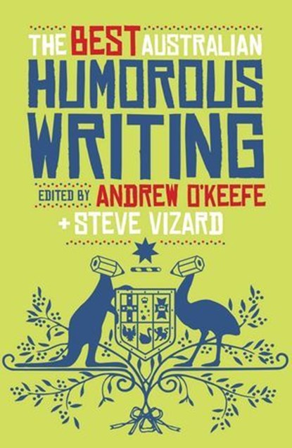 Best Australian Humorous Writing, Andrew O'Keefe ; Steve Vizard - Ebook - 9780522859195