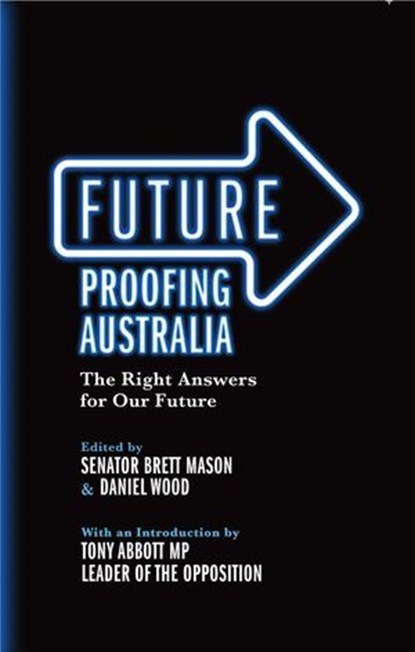 Future Proofing Australia, Senator Brett Mason ; Daniel Wood - Ebook - 9780522862461