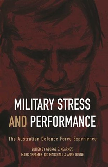 Military Stress And Performance, George E. Kearney ; Mark Creamer ; Ric Marshall ; Anne Goyne - Ebook - 9780522863703