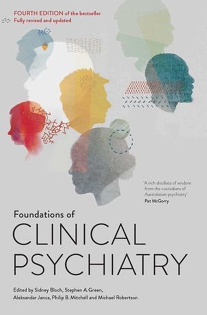 Foundations of Clinical Psychiatry: Fourth Edition, Sidney Bloch ; Stephen A. Green ; Aleksandar Janca ; Philip B. Mitchell ; Michael Robertson - Ebook - 9780522870961