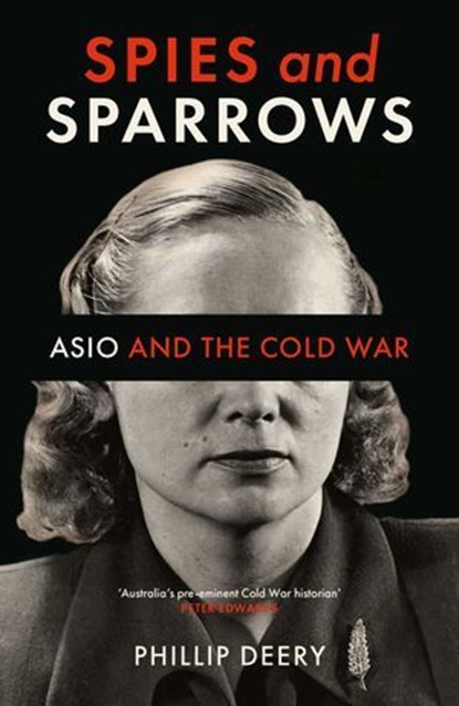 Spies and Sparrows, Phillip Deery - Ebook - 9780522878318