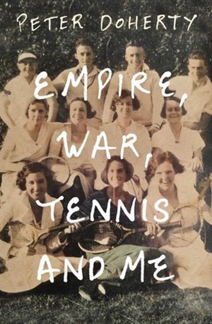 Empire, War, Tennis and Me, Peter Doherty - Ebook - 9780522878578