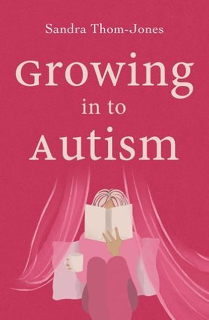 Growing in to Autism, Sandra Thom-Jones - Ebook - 9780522878899