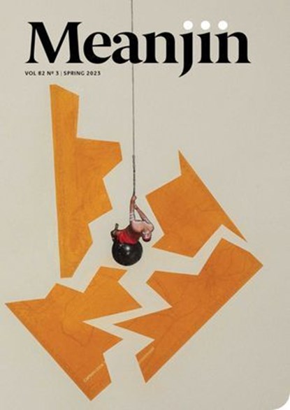 Meanjin Vol 82, No 3, Meanjin Quarterly ; Esther Anatolitis ; Dr Eugenia Flynn ; Bridget Caldwell-Bright - Ebook - 9780522879759