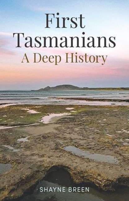 First Tasmanians, Shayne Breen - Ebook - 9780522881042