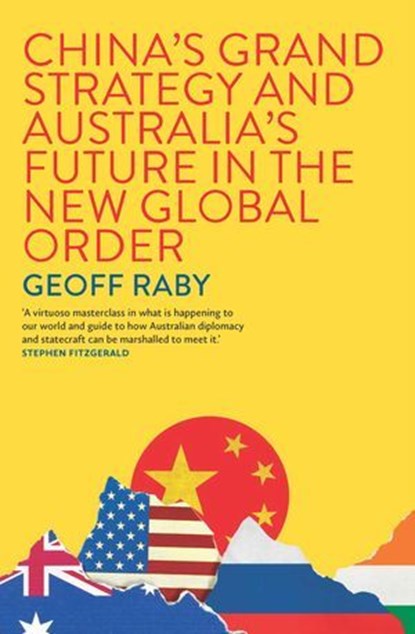 China's Grand Strategy and Australia's Future in the New Global Order, Geoff Raby - Ebook - 9780522881301