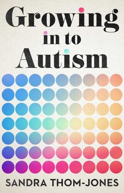 Growing in to Autism, Sandra Thom-Jones - Ebook - 9780522881646