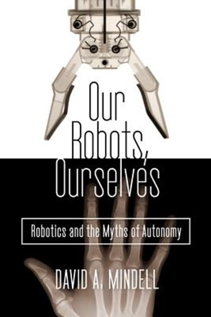 Our Robots, Ourselves, MINDELL,  David A. - Gebonden - 9780525426974