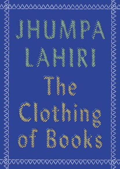 The Clothing of Books, Jhumpa Lahiri - Ebook - 9780525432760