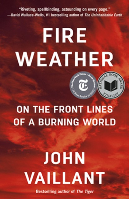 Fire Weather: On the Front Lines of a Burning World, John Vaillant - Paperback - 9780525434245