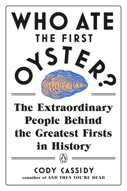 Who Ate the First Oyster?, Cody Cassidy - Ebook - 9780525504672