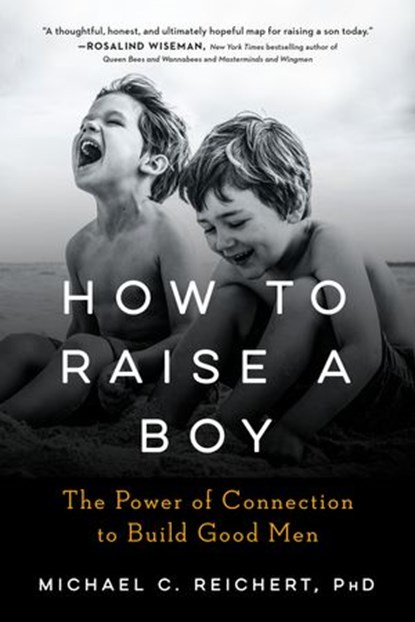 How To Raise A Boy, Michael C. Reichert - Ebook - 9780525504986