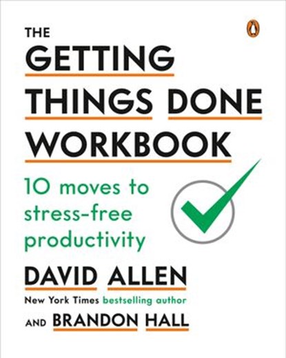 The Getting Things Done Workbook, David Allen ; Brandon Hall - Ebook - 9780525505228