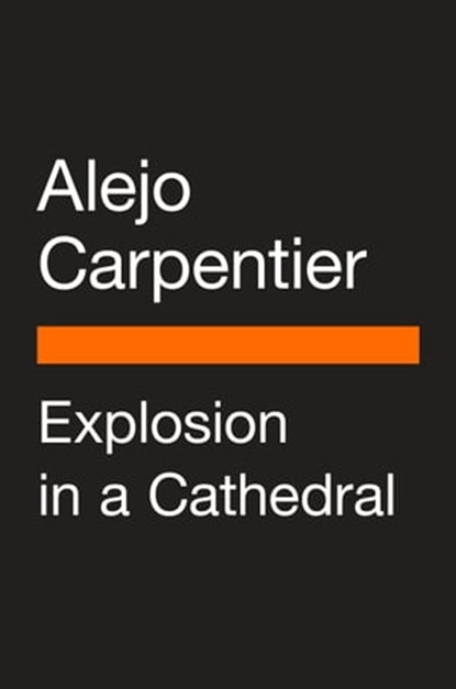 Explosion in a Cathedral, Alejo Carpentier - Ebook - 9780525505679