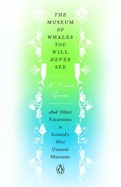 The Museum of Whales You Will Never See, A. Kendra Greene - Ebook - 9780525506676