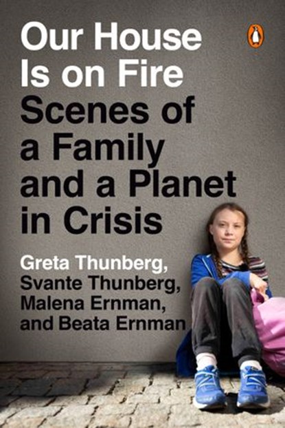 Our House Is on Fire, Greta Thunberg ; Svante Thunberg ; Malena Ernman ; Beata Ernman - Ebook - 9780525507376