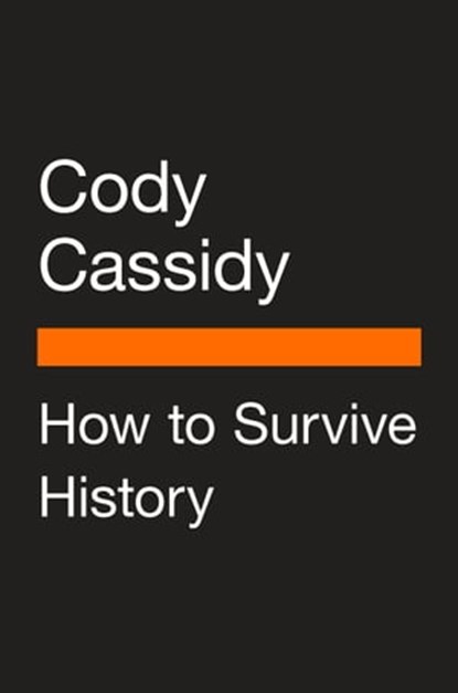 How to Survive History, Cody Cassidy - Ebook - 9780525507932
