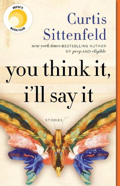 You Think It, I'll Say It, Curtis Sittenfeld - Paperback - 9780525508700