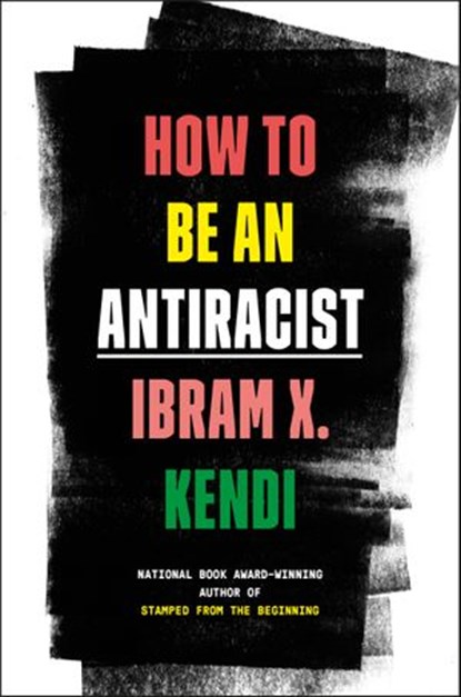 How to Be an Antiracist, Ibram X. Kendi - Ebook - 9780525509295