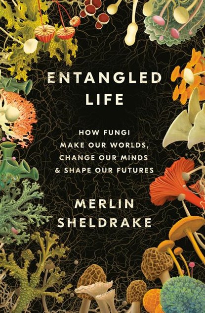 Sheldrake, M: Entangled Life, Merlin Sheldrake - Gebonden - 9780525510314