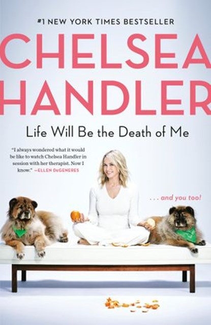 Life Will Be the Death of Me, Chelsea Handler - Ebook - 9780525511786