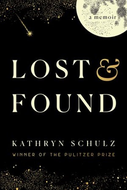 Lost & Found, Kathryn Schulz - Ebook - 9780525512479