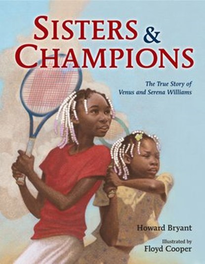 Sisters and Champions: The True Story of Venus and Serena Williams, Howard Bryant - Ebook - 9780525514756