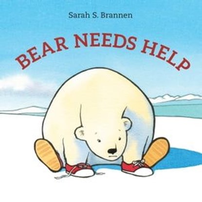 Bear Needs Help, Sarah S. Brannen - Ebook - 9780525516514