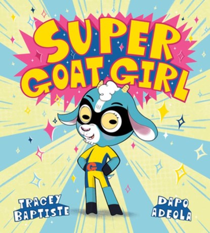 Super Goat Girl, Tracey Baptiste - Gebonden - 9780525517764