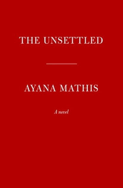 The Unsettled, Ayana Mathis - Ebook - 9780525519942