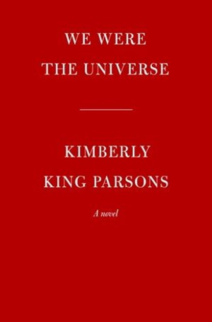 We Were the Universe, Kimberly King Parsons - Ebook - 9780525521860
