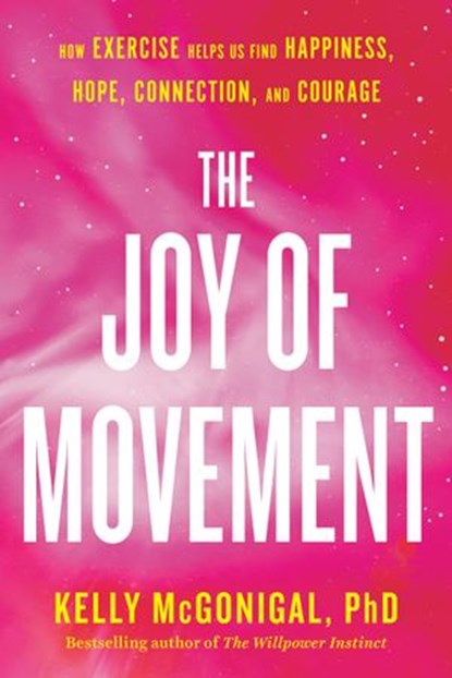 The Joy of Movement, Kelly McGonigal PhD - Ebook - 9780525534112