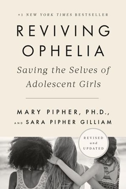 Reviving Ophelia 25th Anniversary Edition, Sara Gilliam ; Mary Pipher PhD - Ebook - 9780525537052