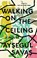 Walking on the Ceiling, Aysegul Savas - Paperback - 9780525537427