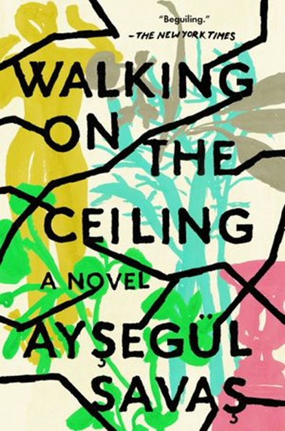 Walking on the Ceiling, Aysegül Savas - Ebook - 9780525537434