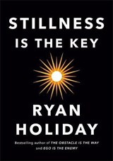 Stillness Is the Key - Ryan Holiday - 9780525538585