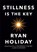 Stillness Is the Key, Ryan Holiday - Gebonden - 9780525538585